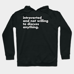 Introverted and not willing to discuss anything Hoodie